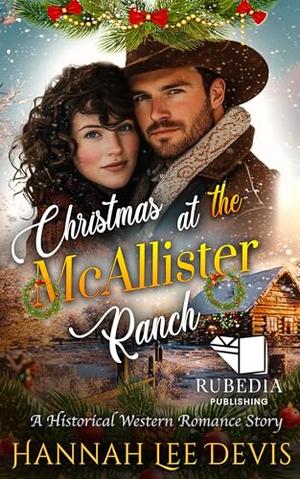 Christmas at the McAllister Ranch: A Western Historical Romance Book by Hannah Hannah