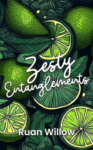 Zesty Entanglements: A Collection of Short Spicy Romance Stories by Ruan Willow