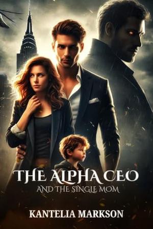 The Alpha CEO and the Single Mom by Kantelia Markson