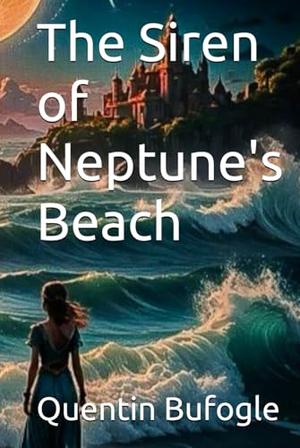 The Siren of Neptune's Beach by Quentin R. Bufogle