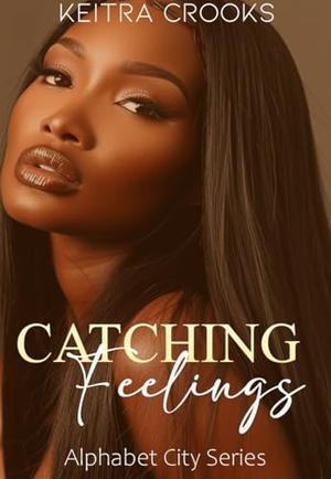 Catching Feelings: (Alphabet City Series) Book 3 by Keitra Crooks