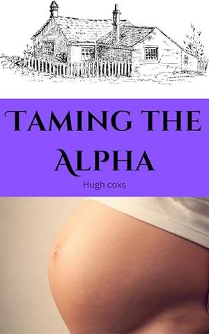 Taming the Alpha by Hugh Coxs