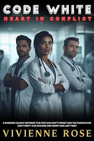 Code White: Heart In Conflict: A Love Triangle Medical Hospital Romance by Vivienne Rose
