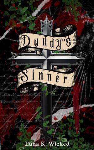 Daddy's Sinner: The Sinner & Dove by Luna K. Wicked