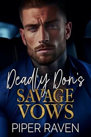 Deadly Don's Savage Vows: An Age Gap Arranged Marriage Mafia Romance by Piper Raven