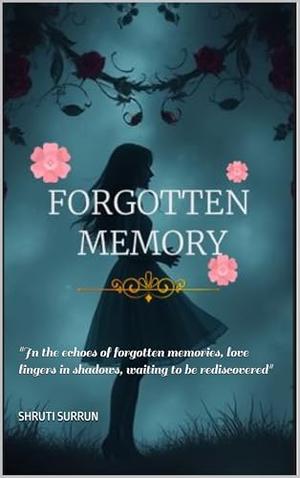 Forgotten Moments: Forgotten Moments by Shruti Surrun