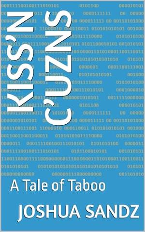 Kiss’n C’uzns: A Tale of Taboo by Joshua Sandz