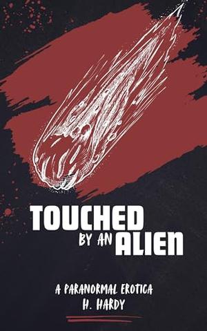 Touched by an Alien: A Paranormal Erotica by H. Hardy