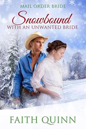 Snowbound With An Unwanted Bride by Faith Quinn