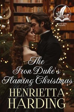 The Iron Duke's Flaming Christmas: A Historical Regency Romance Novel by Henrietta Harding
