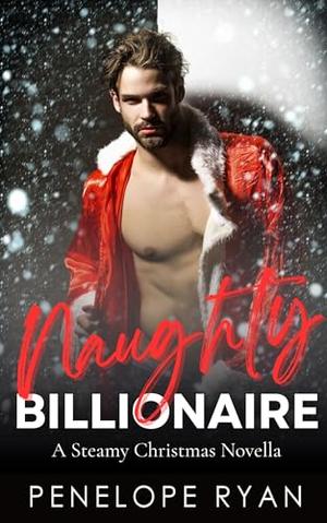 Naughty Billionaire: A Steamy Christmas Novella by Penelope Ryan