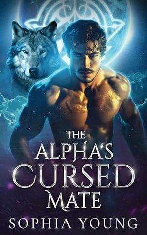 The Alpha's Cursed Mate: An Enemies to Lovers Wolf Shifter Paranormal Romance by Sophia Young