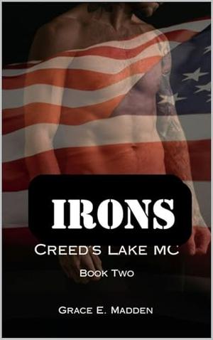 Irons: Book Two in the Creed's Lake Series by Grace E. Madden