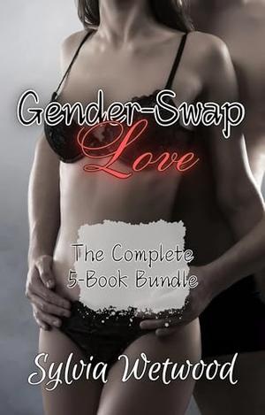 Gender-Swap Love: The Complete 5-Book Bundle by Sylvia Wetwood