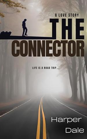 The Connector: Life is a Road Trip by Harper Dale