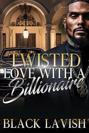 Twisted Love With A Billionaire by Black Lavish
