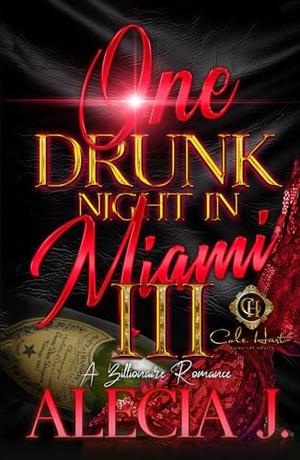 One Drunk Night In Miami 3: A Billionaire Romance: An African American Romance: Finale by Alecia J.