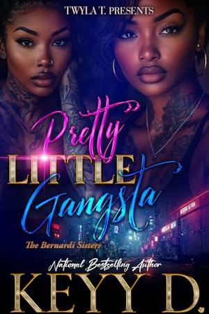 Pretty Little Gangsta: The Bernardi Sisters by Key D.