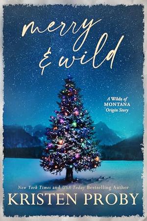 Merry & Wild: A Small Town, Holiday, Snowed-In Novella by Kristen Proby