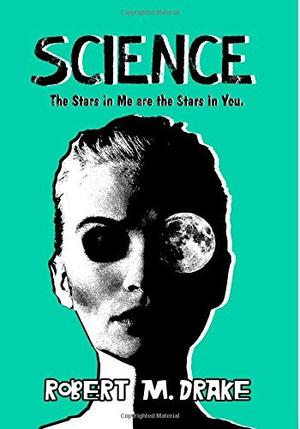 Science: The Stars in Me are the Stars in You. by Robert M. Drake
