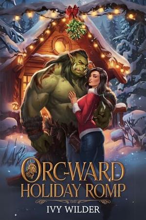 Orc-ward Holiday Romp by Ivy Wilder