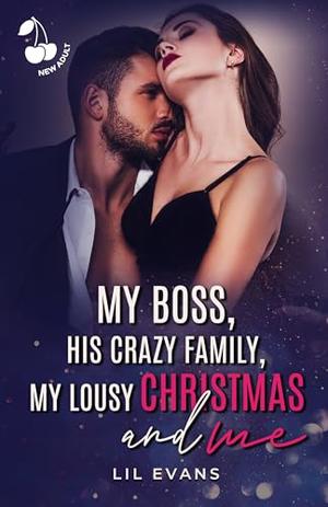 My Boss, His crazy family, My lousy Christmas and Me: A Christmas spicy romance book. Grumpy Sunshine. Office. by Lil Evans, Cherry publishing