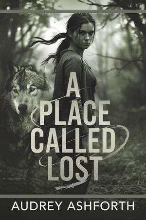 A Place Called Lost: A Rogue’s Journey to Freedom and the Alpha Who Holds Her Heart by Audrey Ashforth