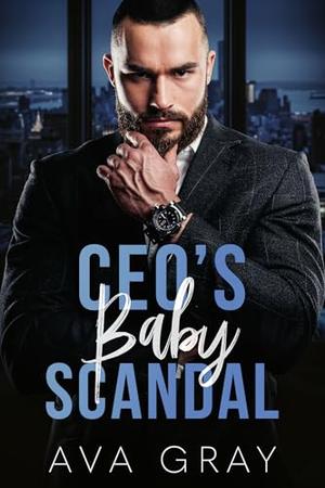CEO's Baby Scandal by Ava Gray