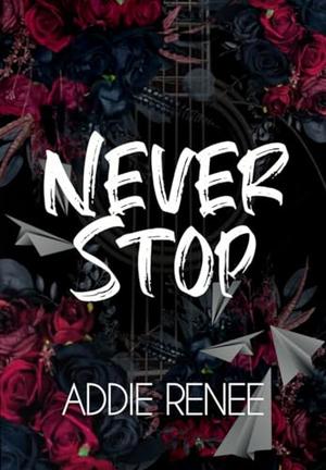Never Stop by Addie Renee
