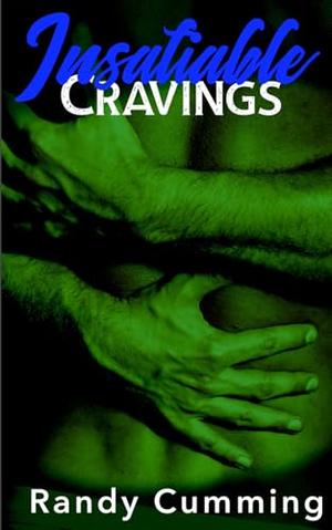 Insatiable: Cravings by Randy Cumming
