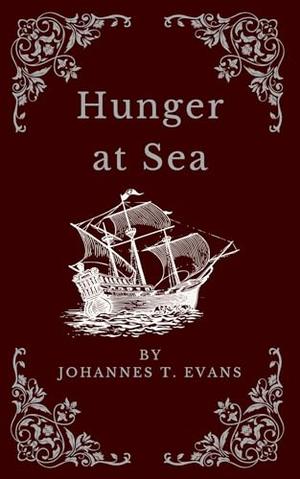 Hunger At Sea by Johannes T. Evans