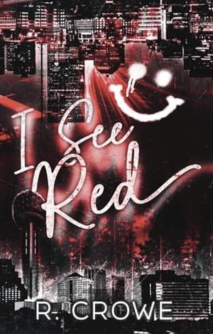 I See Red by R. Crowe