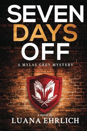 Seven Days Off: A Mylas Grey Mystery by Luana Ehrlich