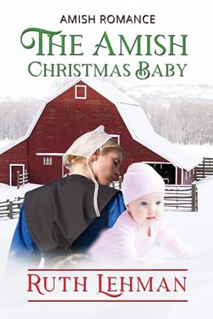 The Amish Christmas Baby by Ruth Lehman