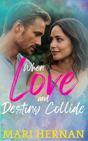 When Love And Destiny Collide: A Sweet, Single-Dad, Age-Gap Romance by Mari Hernan