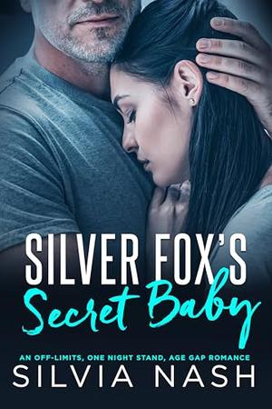 Silver fox’s secret baby: An off-limits, one night stand, age gap romance by Silvia Nash