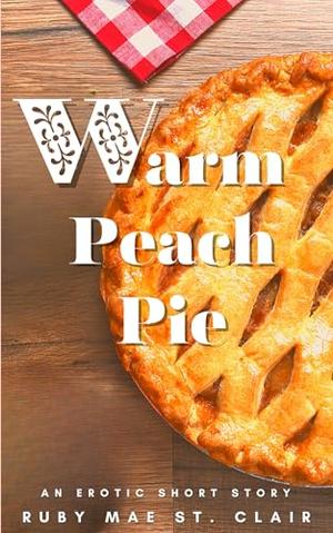 Warm Peach Pie: An erotic short story by Ruby Mae St. Clair