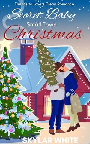 Secret Baby Small Town Christmas/Part One : Friends to Lovers Clean Romance Novel by Skylar White