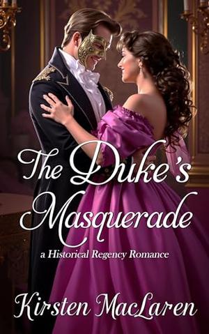 The Duke's Masquerade: A Historical Regency Romance by Kirsten MacLaren