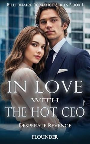 In Love With The Hot CEO: Desperate Revenge by Flounder