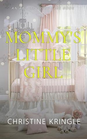 Mommy's Little Girl: An ABDL/Sissy Baby story by Christine Kringle, Rosalie Bent, Michael Bent