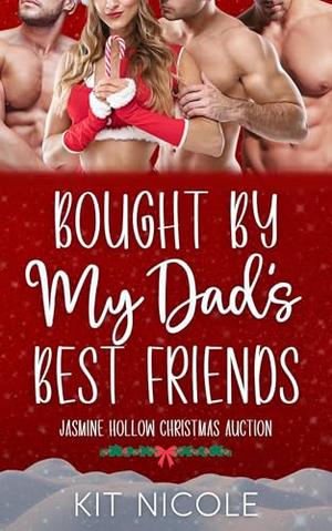 Bought By My Dad's Best Friends: A Jasmine Hollow Christmas Auction Romance by Kit Nicole