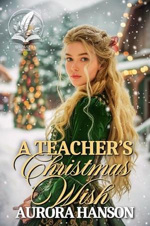 A Teacher’s Christmas Wish: A Historical Western Romance Novel by Aurora Hanson
