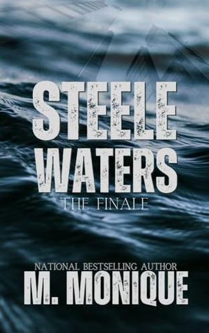 STEELE WATERS: THE FINALE by M Monique