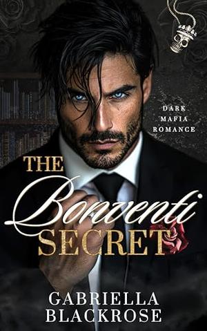 The Bonventi Secret: A Dark Mafia Romance by Gabriella Blackrose