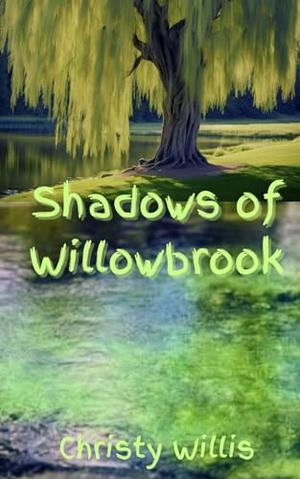Shadows of Willowbrook by Christy Willis