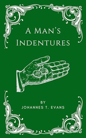 A Man's Indentures by Johannes T. Evans