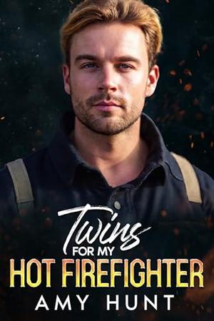 Twins For My Hot firefighter: Small Town Billionaire Protector Romance by Amy Hunt