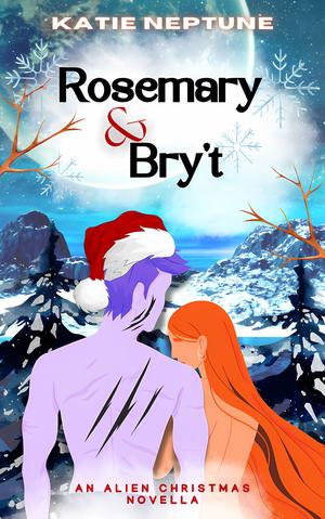 Rosemary and Bry't: An Alien Christmas Novella by Katie Neptune