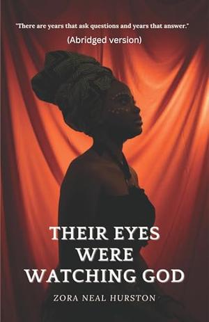 Their Eyes Were Watching God: An Abridged Classic Journey of Love, Independence, and Self-Discovery by Zora Neale Hurston, Seraphina Shaw